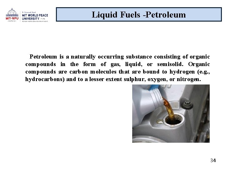 Liquid Fuels -Petroleum is a naturally occurring substance consisting of organic compounds in the
