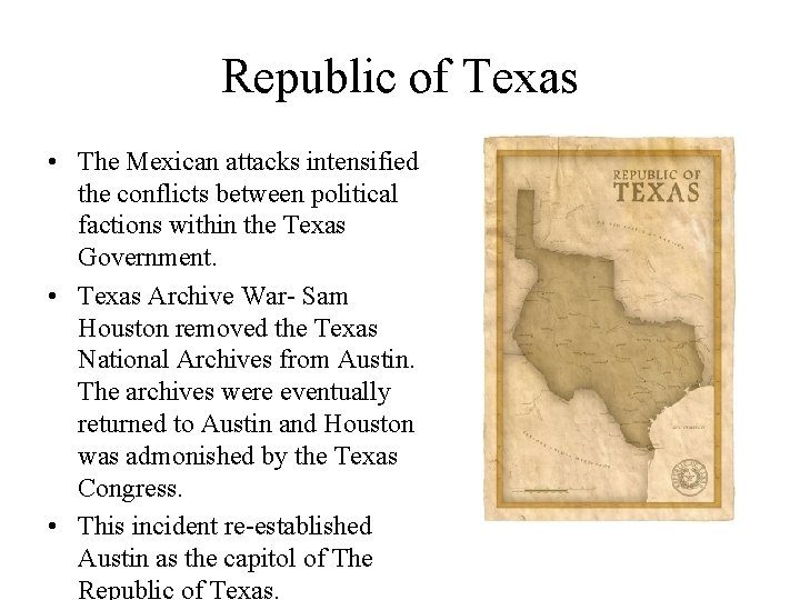 Republic of Texas • The Mexican attacks intensified the conflicts between political factions within