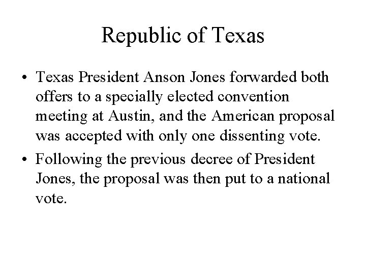 Republic of Texas • Texas President Anson Jones forwarded both offers to a specially