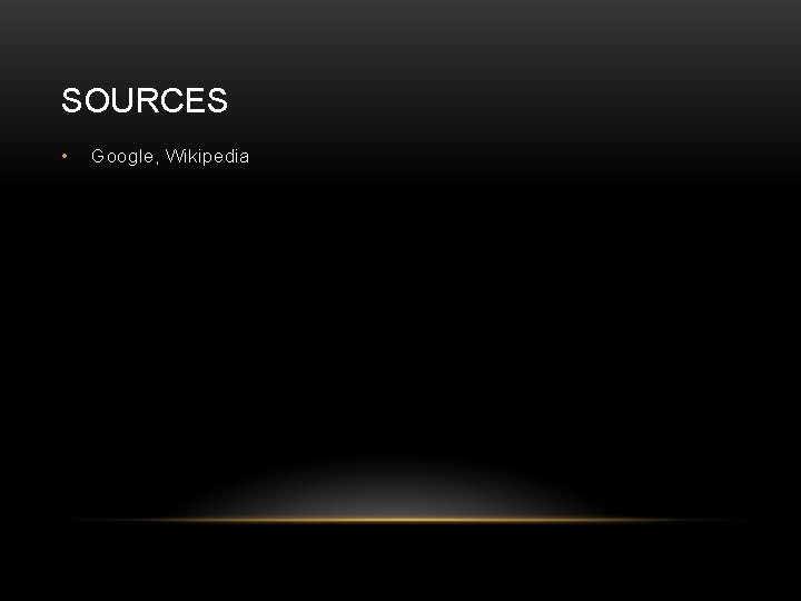 SOURCES • Google, Wikipedia 