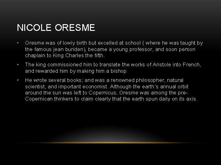 NICOLE ORESME • Oresme was of lowly birth but excelled at school ( where