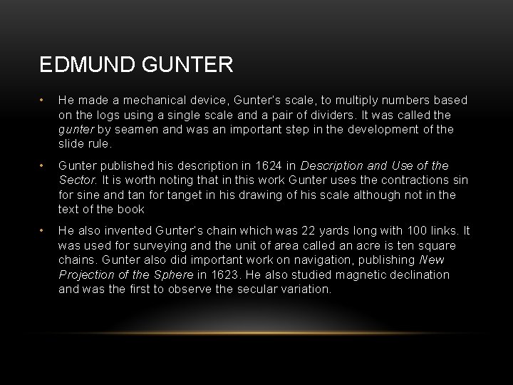 EDMUND GUNTER • He made a mechanical device, Gunter’s scale, to multiply numbers based