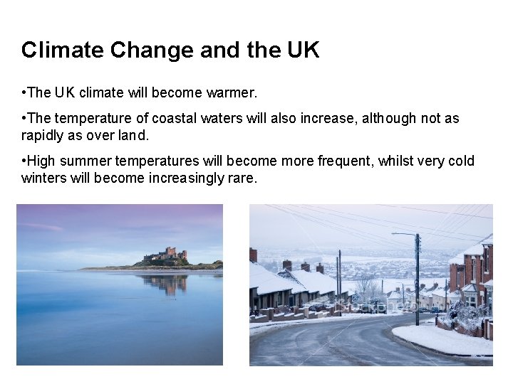 Climate Change and the UK • The UK climate will become warmer. • The