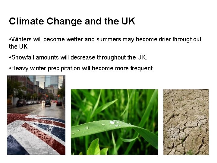 Climate Change and the UK • Winters will become wetter and summers may become