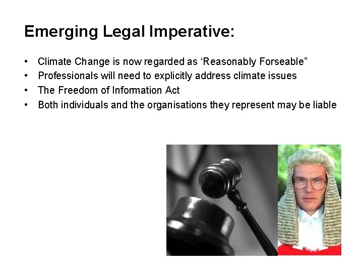 Emerging Legal Imperative: • • Climate Change is now regarded as ‘Reasonably Forseable” Professionals