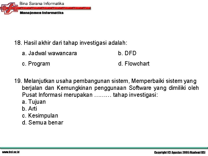 18. Hasil akhir dari tahap investigasi adalah: a. Jadwal wawancara b. DFD c. Program