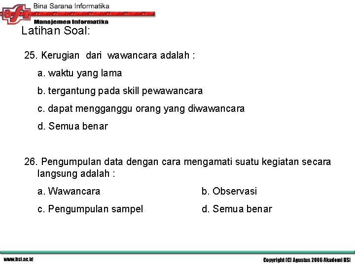 Latihan Soal: 25. Kerugian dari wawancara adalah : a. waktu yang lama b. tergantung