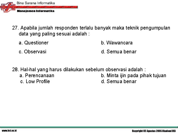 27. Apabila jumlah responden terlalu banyak maka teknik pengumpulan data yang paling sesuai adalah