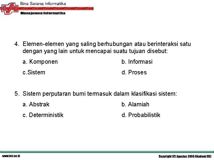 4. Elemen-elemen yang saling berhubungan atau berinteraksi satu dengan yang lain untuk mencapai suatu