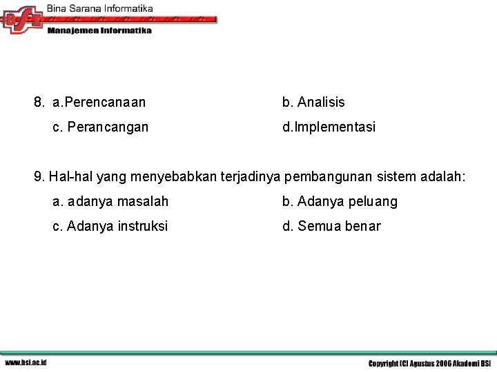 8. a. Perencanaan c. Perancangan b. Analisis d. Implementasi 9. Hal-hal yang menyebabkan terjadinya