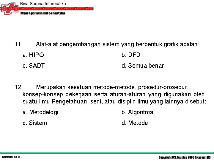 11. Alat-alat pengembangan sistem yang berbentuk grafik adalah: a. HIPO b. DFD c. SADT