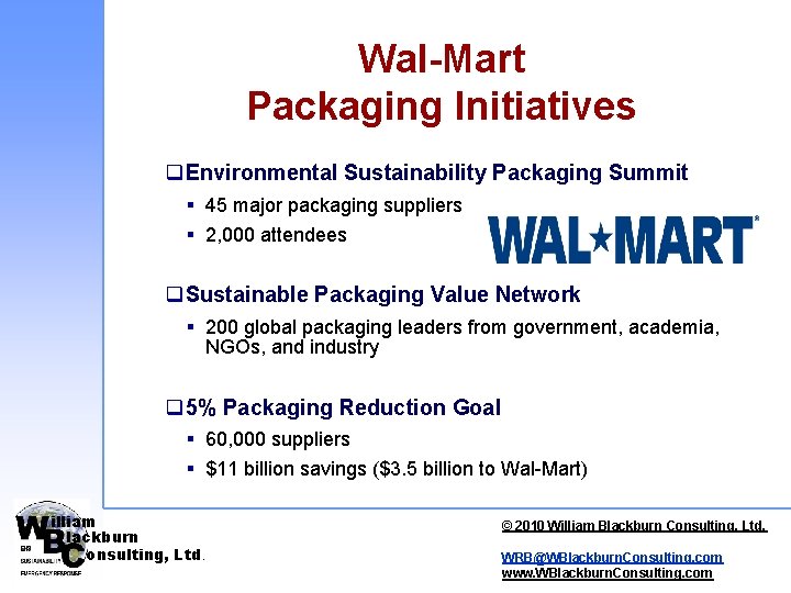 Wal-Mart Packaging Initiatives q. Environmental Sustainability Packaging Summit § 45 major packaging suppliers § Wal-Mart Packaging Initiatives q. Environmental Sustainability Packaging Summit § 45 major packaging suppliers §