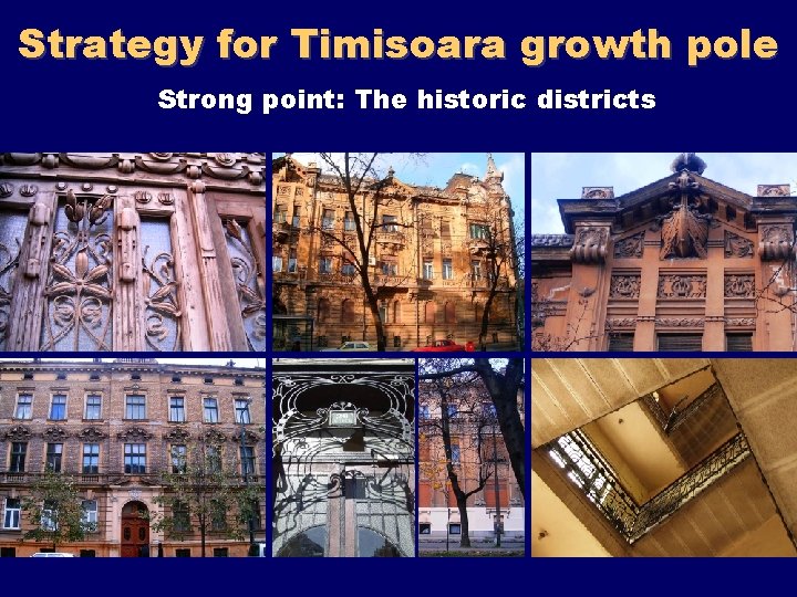 Strategy for Timisoara growth pole Strong point: The historic districts 