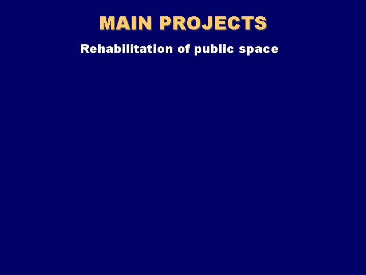 MAIN PROJECTS Rehabilitation of public space 