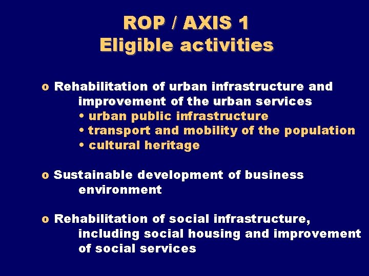 ROP / AXIS 1 Eligible activities o Rehabilitation of urban infrastructure and improvement of