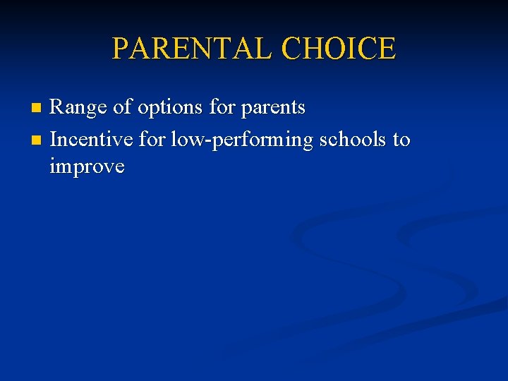 PARENTAL CHOICE Range of options for parents n Incentive for low-performing schools to improve