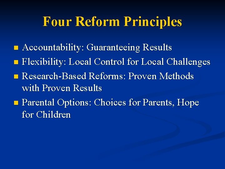 Four Reform Principles Accountability: Guaranteeing Results n Flexibility: Local Control for Local Challenges n