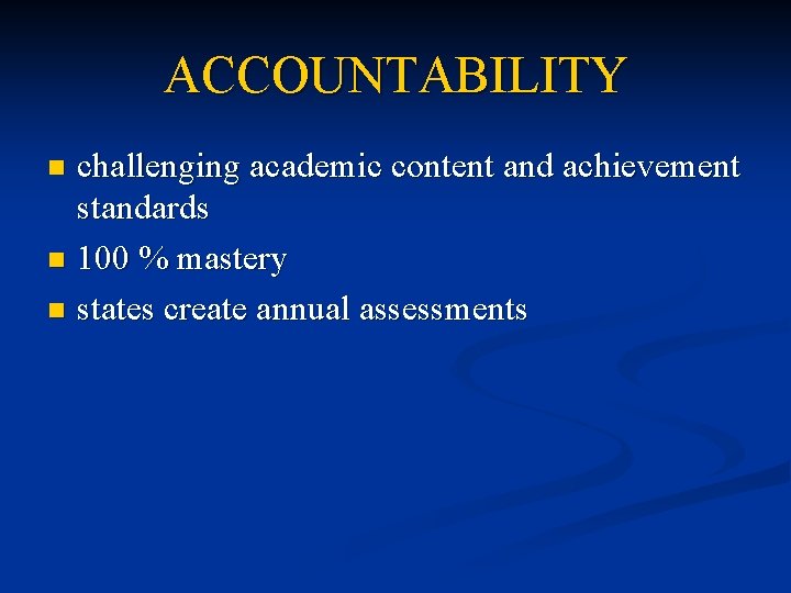 ACCOUNTABILITY challenging academic content and achievement standards n 100 % mastery n states create