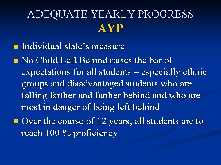 ADEQUATE YEARLY PROGRESS AYP Individual state’s measure n No Child Left Behind raises the