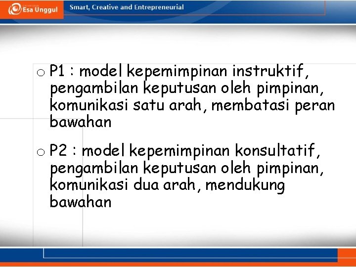 o P 1 : model kepemimpinan instruktif, pengambilan keputusan oleh pimpinan, komunikasi satu arah, o P 1 : model kepemimpinan instruktif, pengambilan keputusan oleh pimpinan, komunikasi satu arah,