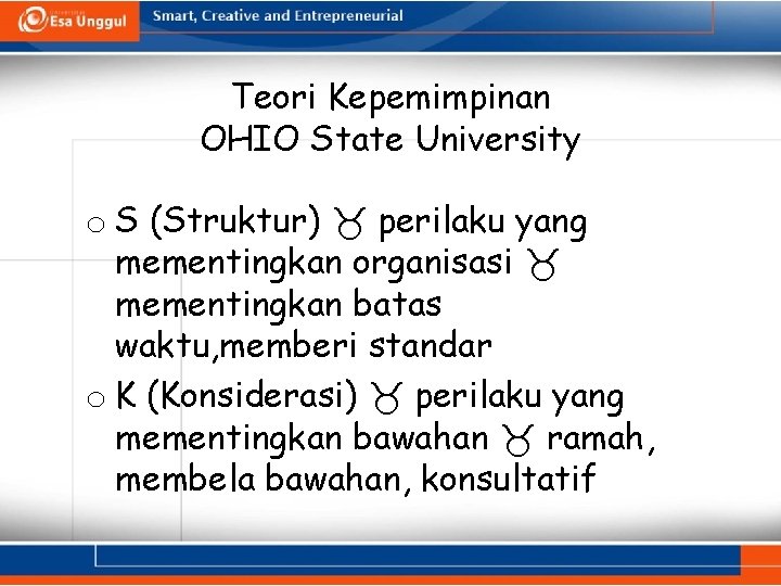 Teori Kepemimpinan OHIO State University o S (Struktur) perilaku yang mementingkan organisasi mementingkan batas Teori Kepemimpinan OHIO State University o S (Struktur) perilaku yang mementingkan organisasi mementingkan batas