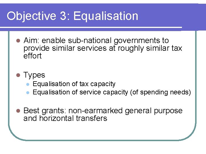 Objective 3: Equalisation l Aim: enable sub-national governments to provide similar services at roughly