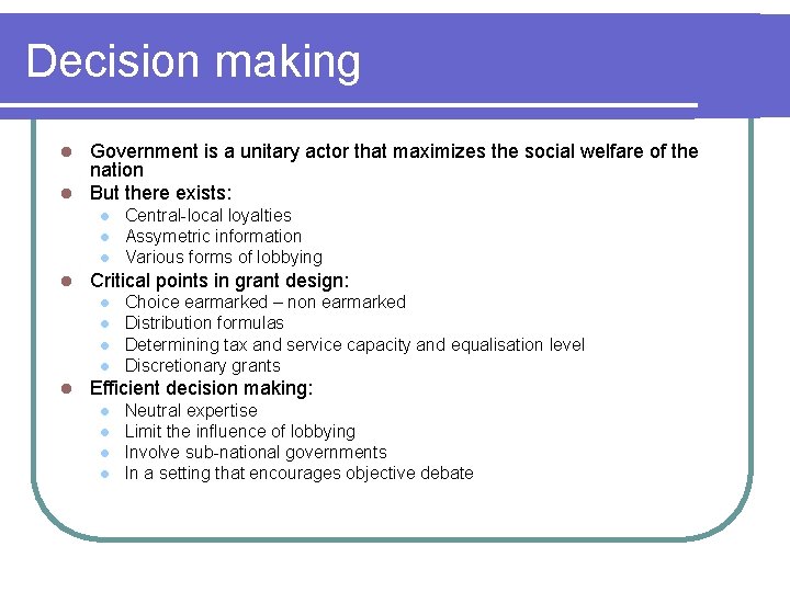 Decision making Government is a unitary actor that maximizes the social welfare of the
