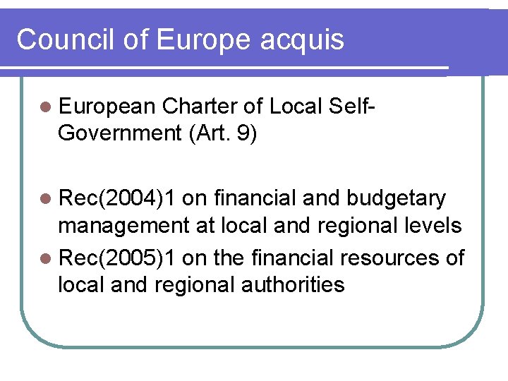 Council of Europe acquis l European Charter of Local Self. Government (Art. 9) l