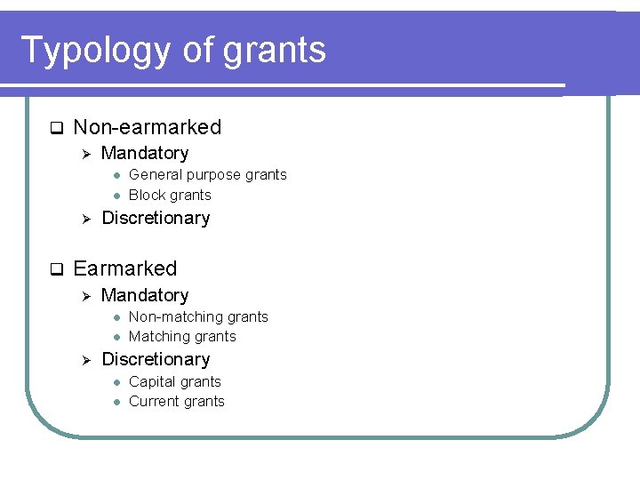 Typology of grants q Non-earmarked Ø Mandatory l l Ø q General purpose grants