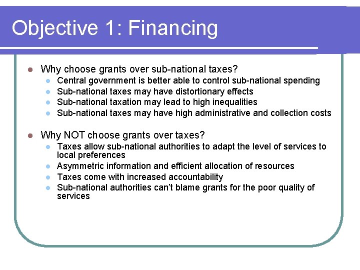 Objective 1: Financing l Why choose grants over sub-national taxes? l l l Central