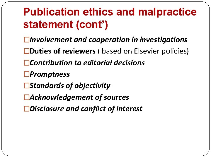 Publication ethics and malpractice statement (cont’) �Involvement and cooperation in investigations �Duties of reviewers