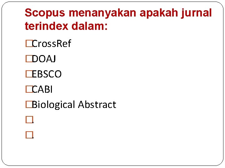 Scopus menanyakan apakah jurnal terindex dalam: �Cross. Ref �DOAJ �EBSCO �CABI �Biological Abstract �.