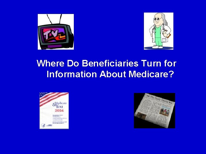 Where Do Beneficiaries Turn for Information About Medicare? 