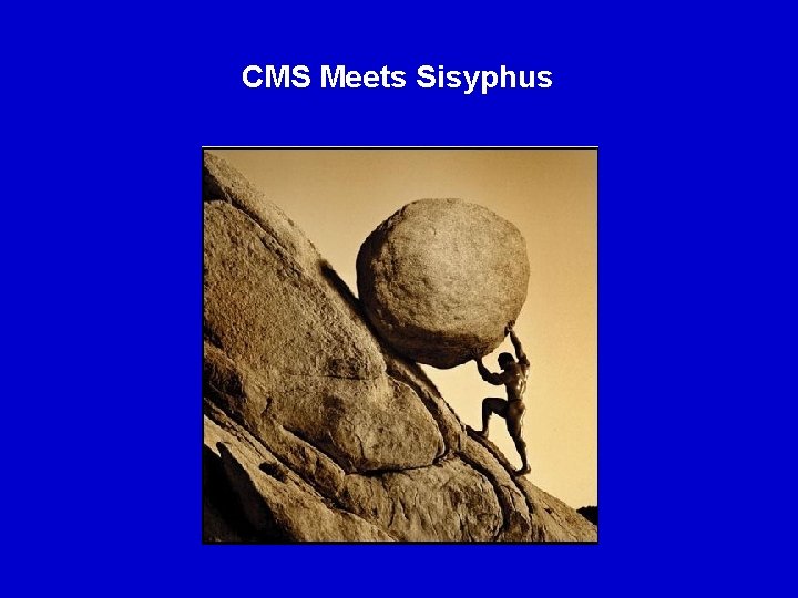 CMS Meets Sisyphus 