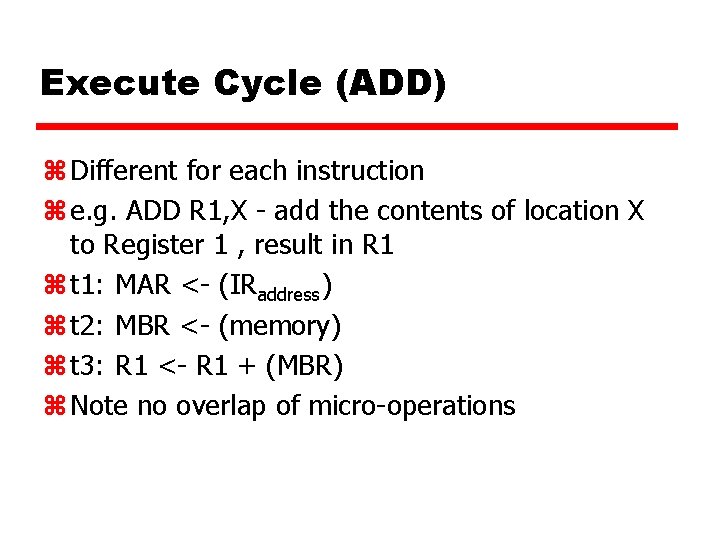 Execute Cycle (ADD) z Different for each instruction z e. g. ADD R 1,