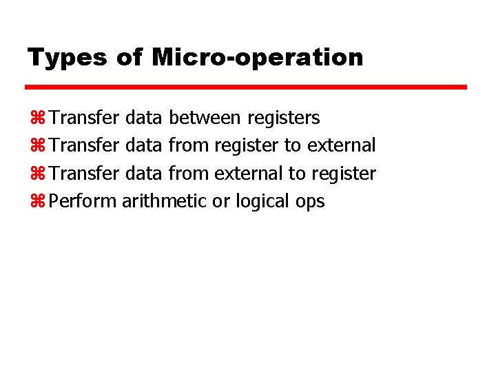 Types of Micro-operation z Transfer data between registers z Transfer data from register to