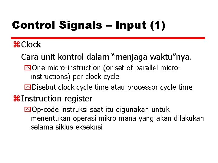 Control Signals – Input (1) z Clock Cara unit kontrol dalam “menjaga waktu”nya. y.