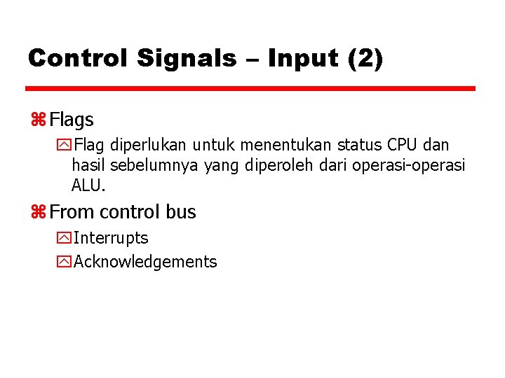 Control Signals – Input (2) z Flags y. Flag diperlukan untuk menentukan status CPU