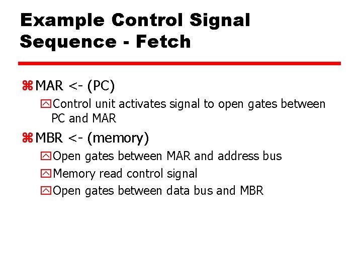 Example Control Signal Sequence - Fetch z MAR <- (PC) y. Control unit activates