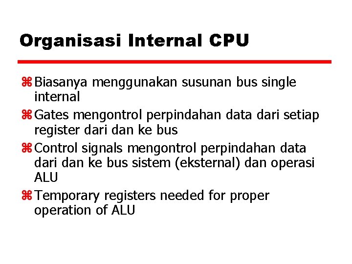 Organisasi Internal CPU z Biasanya menggunakan susunan bus single internal z Gates mengontrol perpindahan