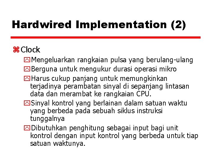 Hardwired Implementation (2) z Clock y. Mengeluarkan rangkaian pulsa yang berulang-ulang y. Berguna untuk