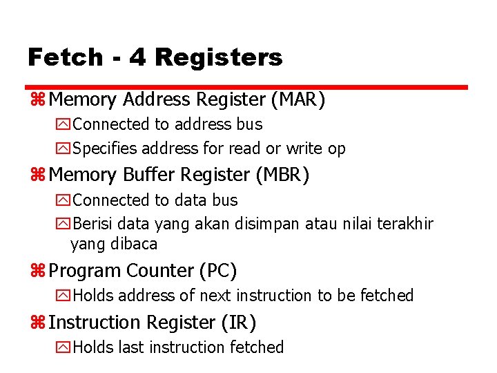 Fetch - 4 Registers z Memory Address Register (MAR) y. Connected to address bus