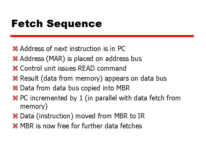 Fetch Sequence z Address of next instruction is in PC z Address (MAR) is