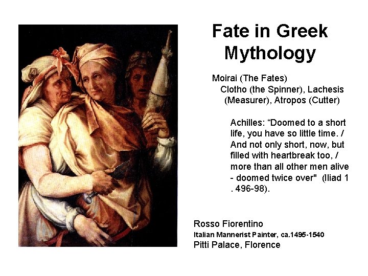 Fate in Greek Mythology Moirai (The Fates) Clotho (the Spinner), Lachesis (Measurer), Atropos (Cutter)