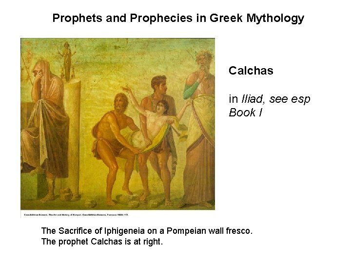 Prophets and Prophecies in Greek Mythology Calchas in Iliad, see esp Book I The