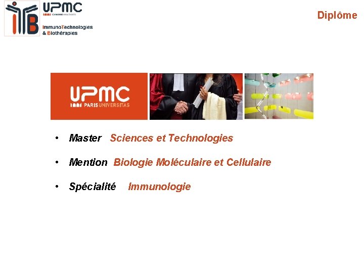 Diplôme • Master Sciences et Technologies • Mention Biologie Moléculaire et Cellulaire • Spécialité