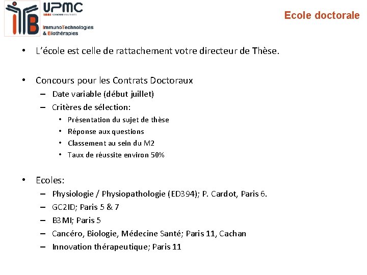 Ecole doctorale • L’école est celle de rattachement votre directeur de Thèse. • Concours