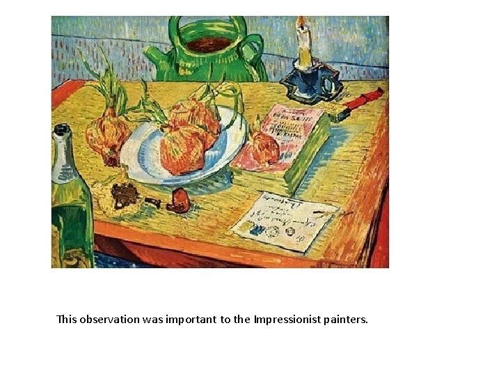 This observation was important to the Impressionist painters. 