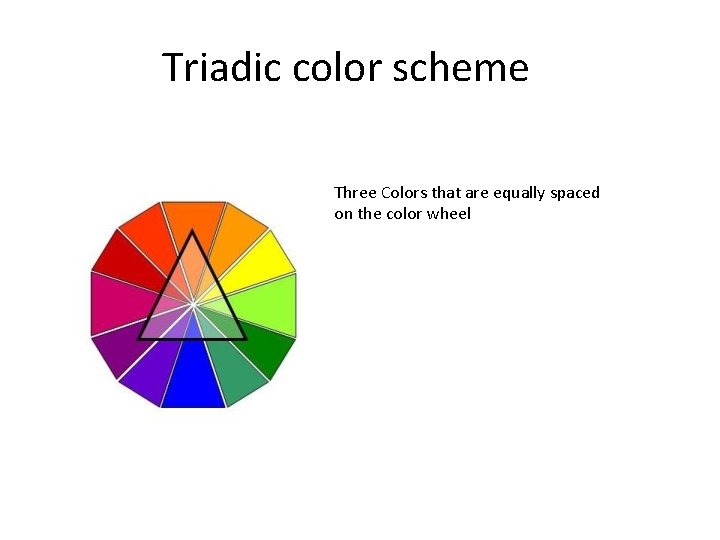 Triadic color scheme Three Colors that are equally spaced on the color wheel 