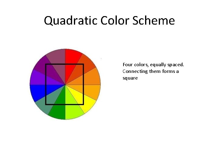 Quadratic Color Scheme Four colors, equally spaced. Connecting them forms a square 